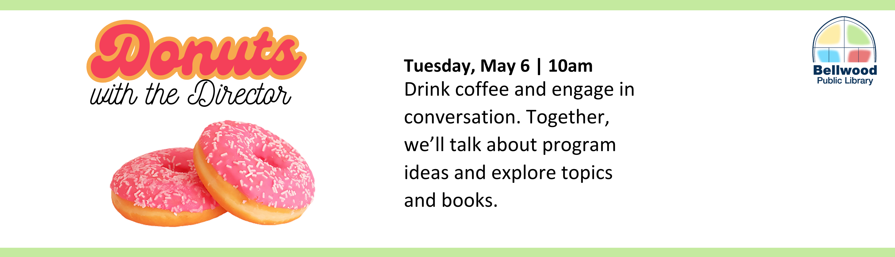 Donuts With the Director. Join us on May 6 at 10am for donuts with the director.