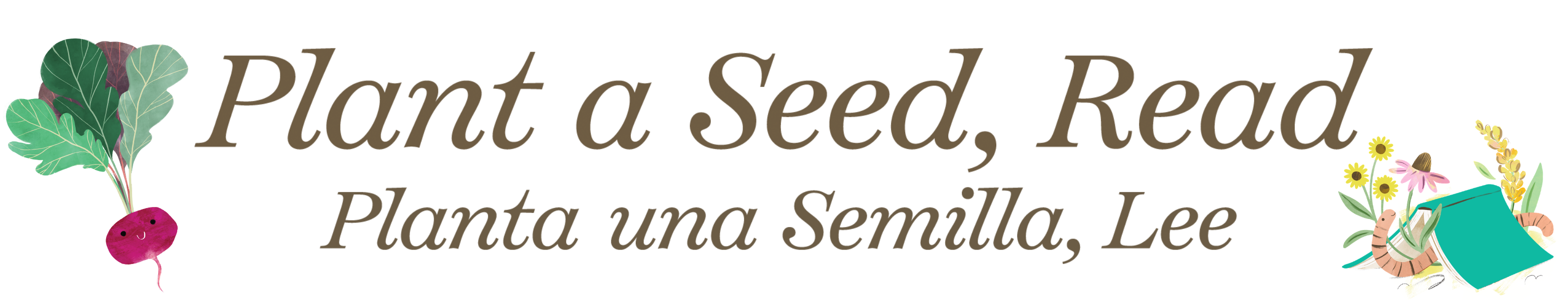 A banner reading "Plant a Seed, Read; Planta una Semilla, Lee" with cartoon drawings of a radish, and of a worm under a book and flowers.