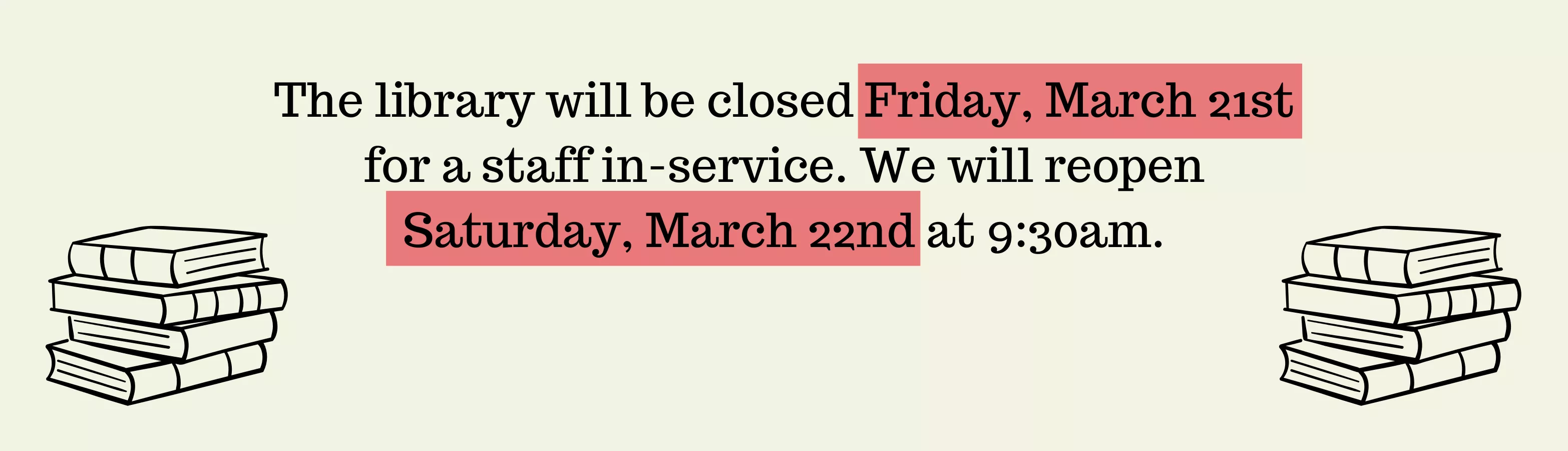 The library will be closed on Friday March 21st for a staff in-service day. We will reopen on Saturday March 22nd at 9:30am.