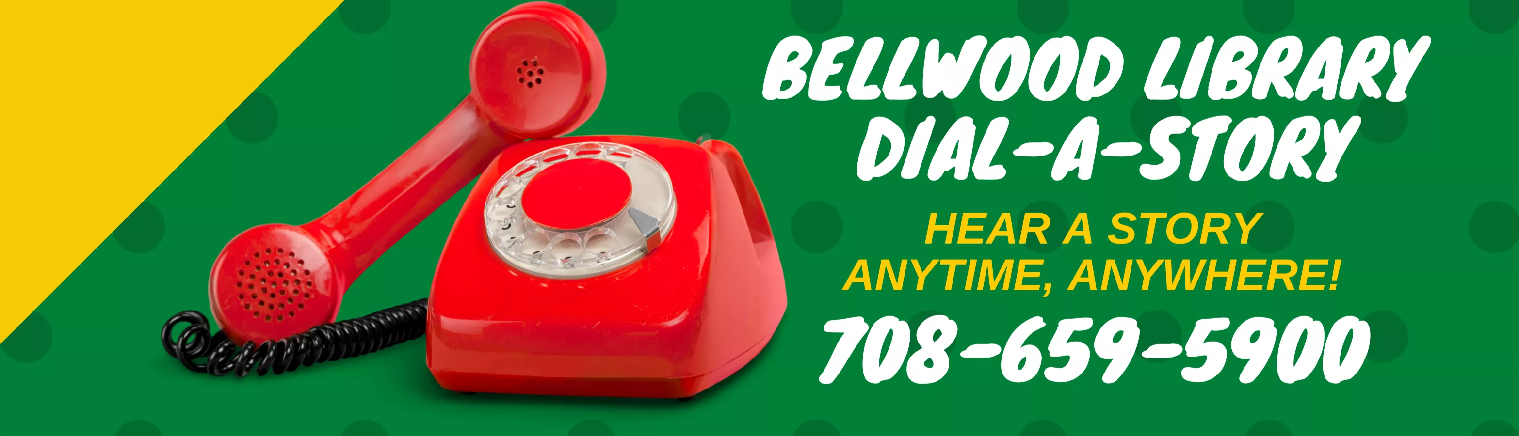 a green background with a red phone image and the text Bellwood Library Dial A Story 708-659-5900